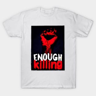 Enough Killing T-Shirt